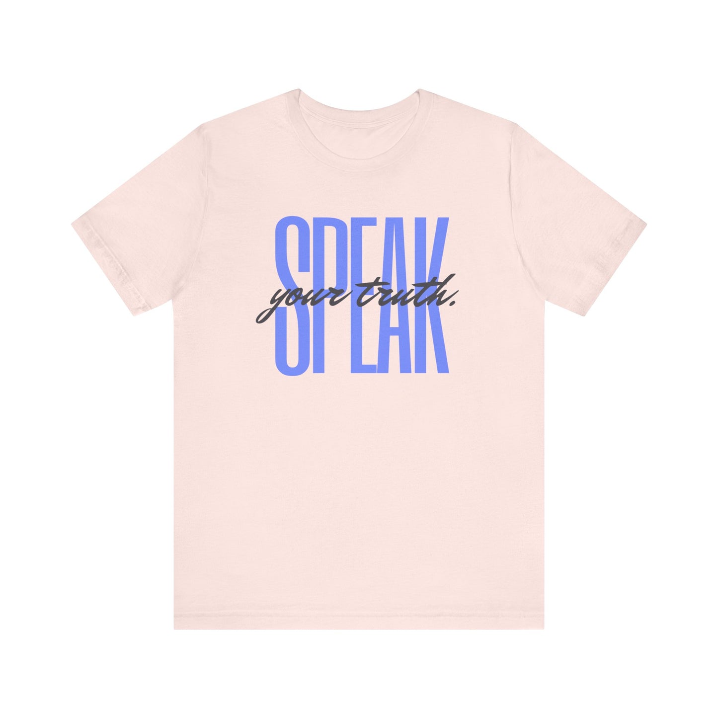 Speak Your Truth T-Shirt |6 colors